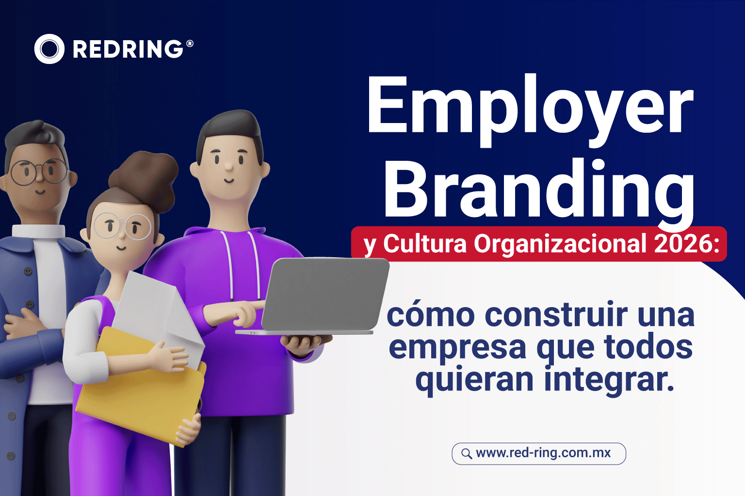 Employer Branding y Cultura Organizacional 2026: cómo construir una empresa que todos quieran integrar