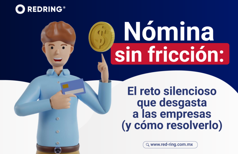 Nómina sin fricción: el reto silencioso que desgasta a las empresas (y cómo resolverlo)