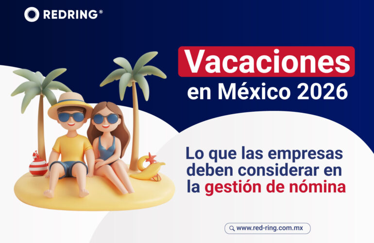 Vacaciones en México 2026: conoce cómo impactan en la gestión de nómina, prima vacacional y cumplimiento laboral. Evita errores y multas.